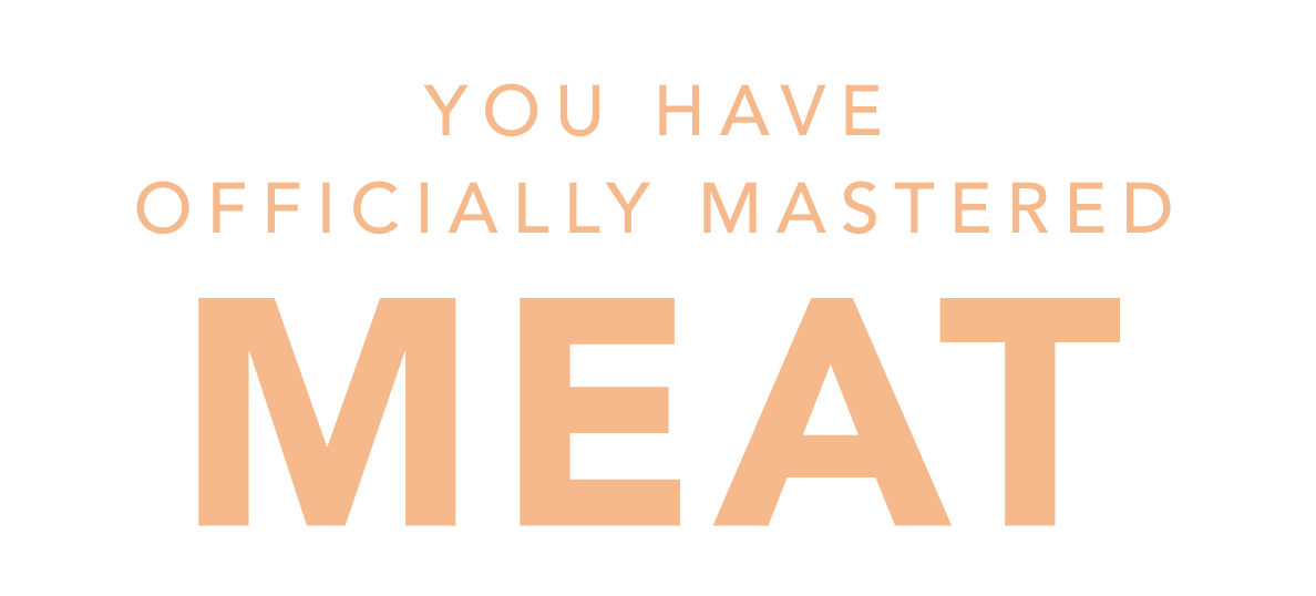 You have officially mastered meat