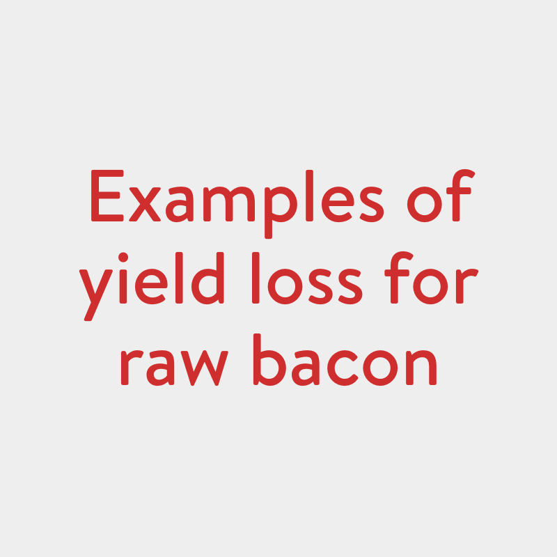 examples of yield loss for raw bacon